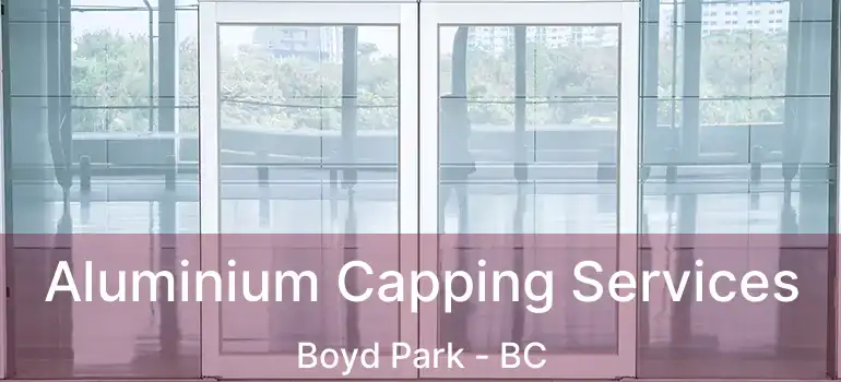  Aluminium Capping Services Boyd Park - BC