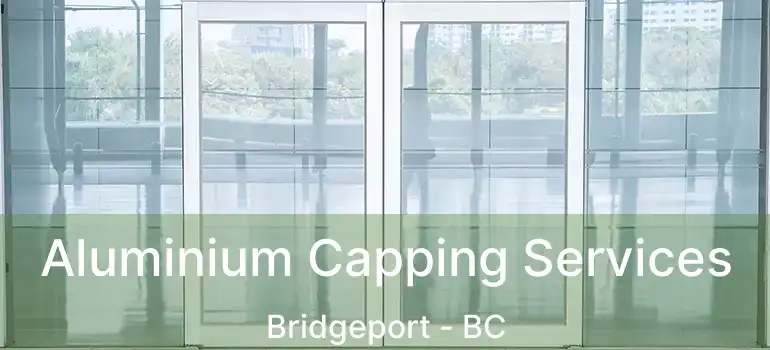  Aluminium Capping Services Bridgeport - BC
