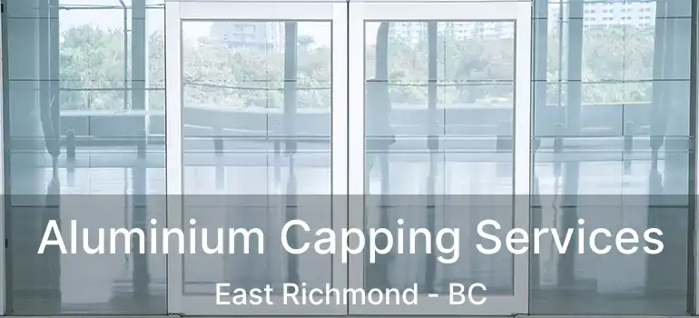  Aluminium Capping Services East Richmond - BC