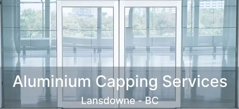  Aluminium Capping Services Lansdowne - BC