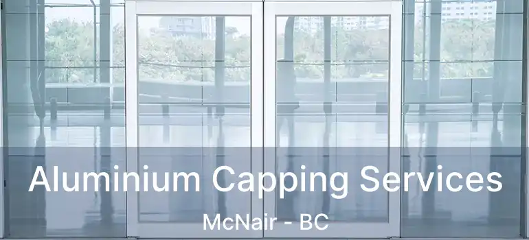  Aluminium Capping Services McNair - BC
