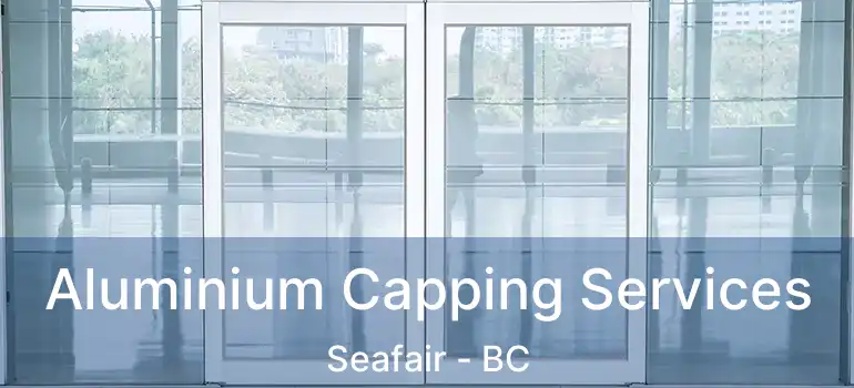  Aluminium Capping Services Seafair - BC