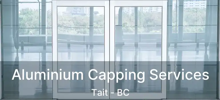  Aluminium Capping Services Tait - BC