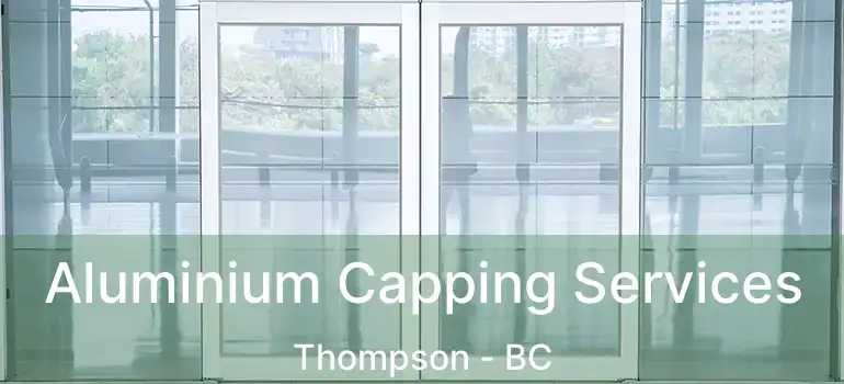  Aluminium Capping Services Thompson - BC