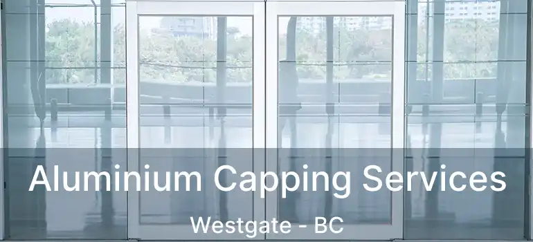  Aluminium Capping Services Westgate - BC