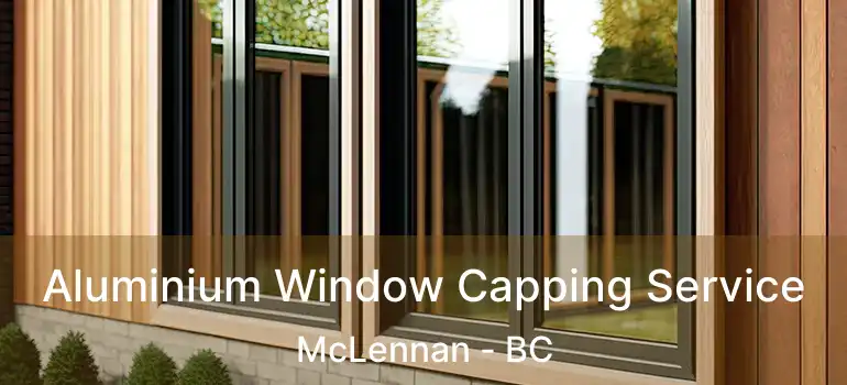  Aluminium Window Capping Service McLennan - BC
