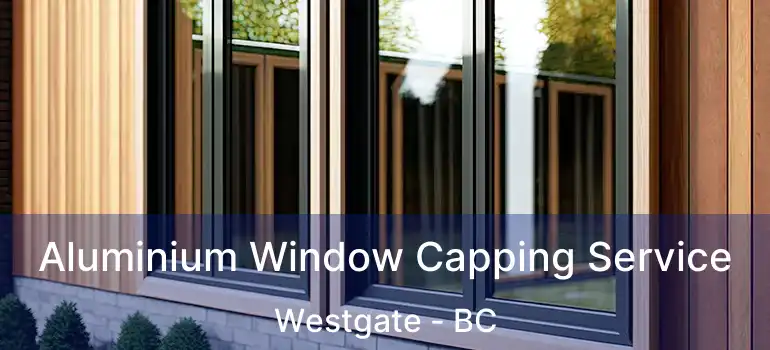  Aluminium Window Capping Service Westgate - BC