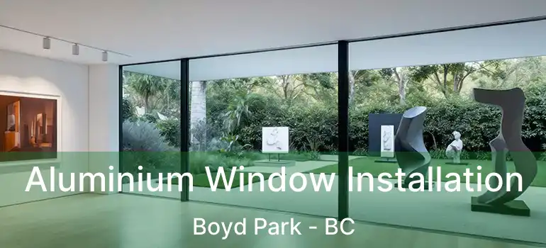  Aluminium Window Installation Boyd Park - BC