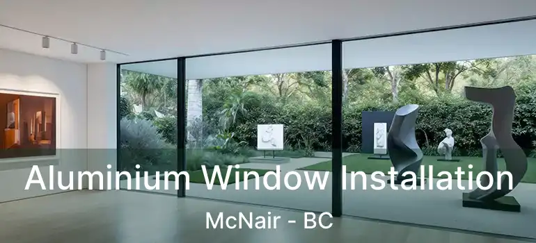  Aluminium Window Installation McNair - BC