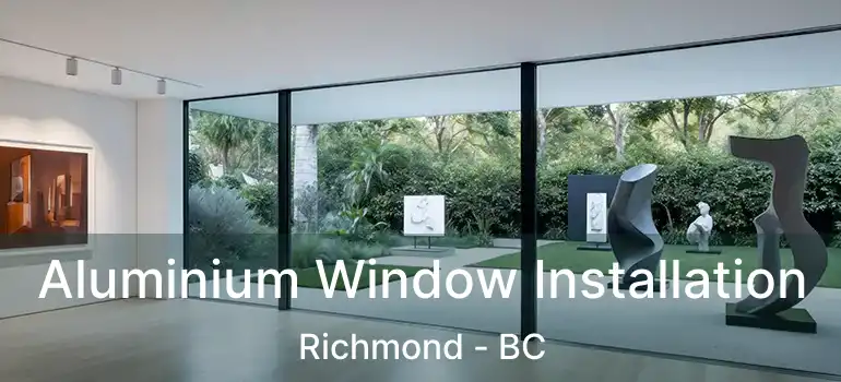  Aluminium Window Installation Richmond - BC