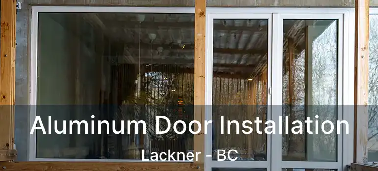  Aluminum Door Installation Lackner - BC