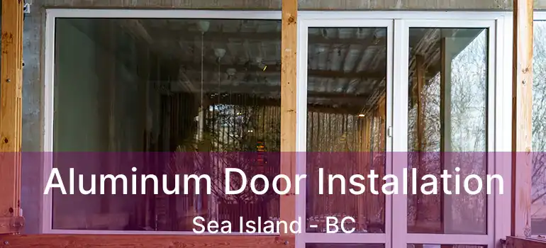  Aluminum Door Installation Sea Island - BC