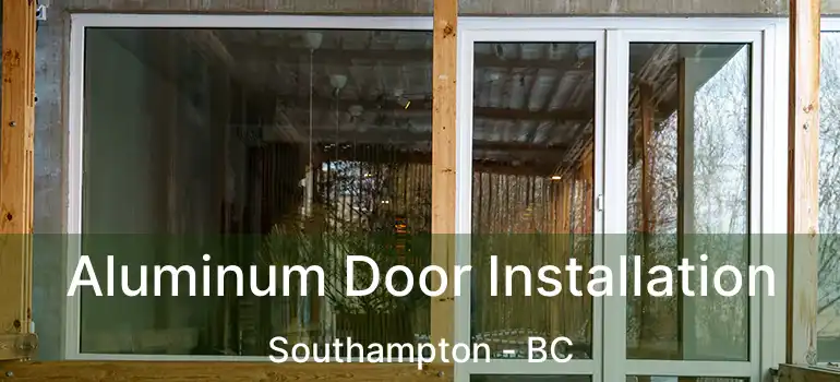  Aluminum Door Installation Southampton - BC
