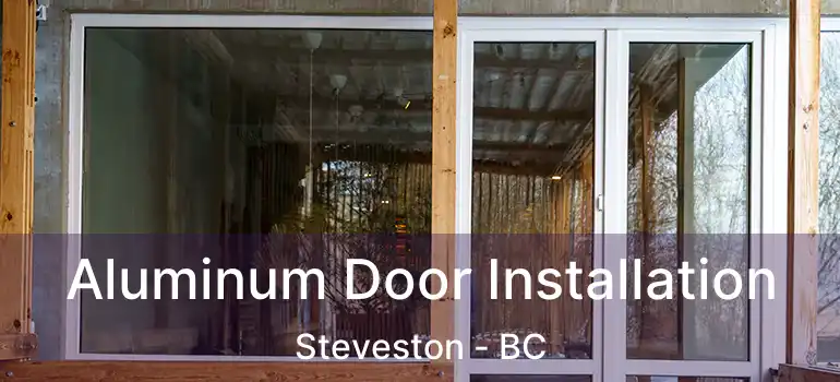  Aluminum Door Installation Steveston - BC