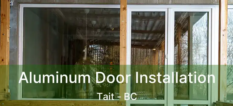  Aluminum Door Installation Tait - BC