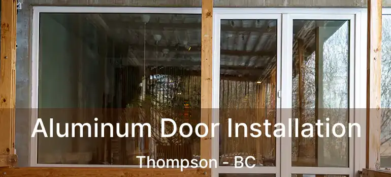  Aluminum Door Installation Thompson - BC