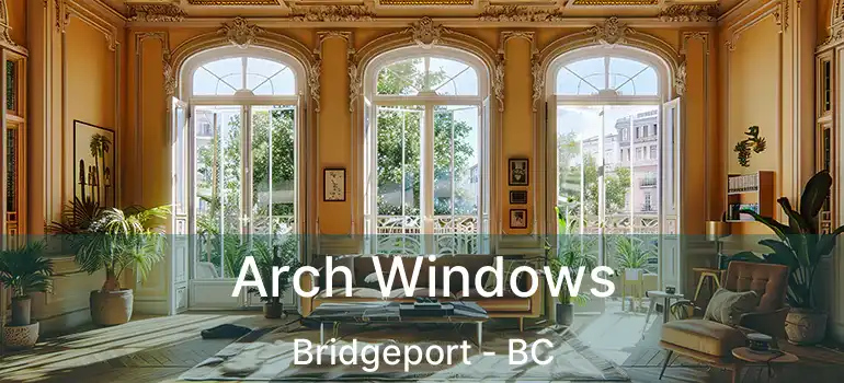  Arch Windows Bridgeport - BC