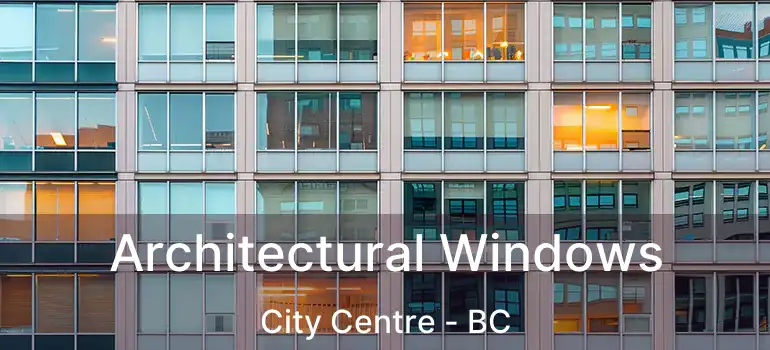  Architectural Windows City Centre - BC