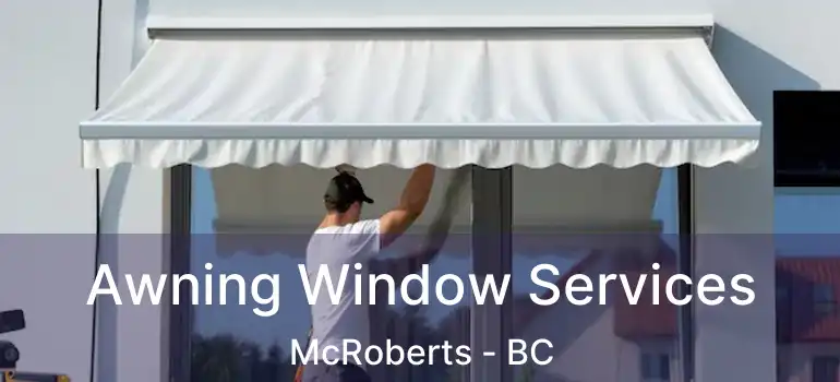  Awning Window Services McRoberts - BC