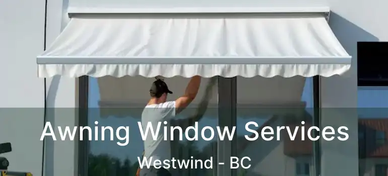  Awning Window Services Westwind - BC