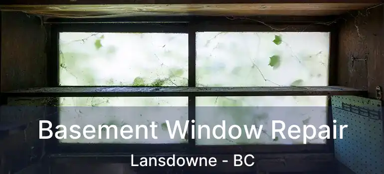  Basement Window Repair Lansdowne - BC