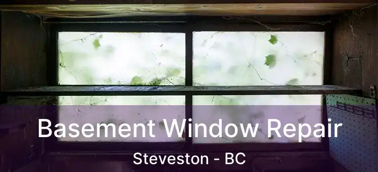  Basement Window Repair Steveston - BC
