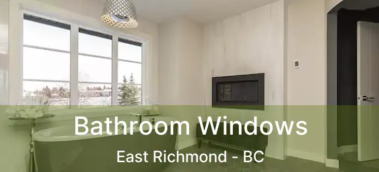  Bathroom Windows East Richmond - BC