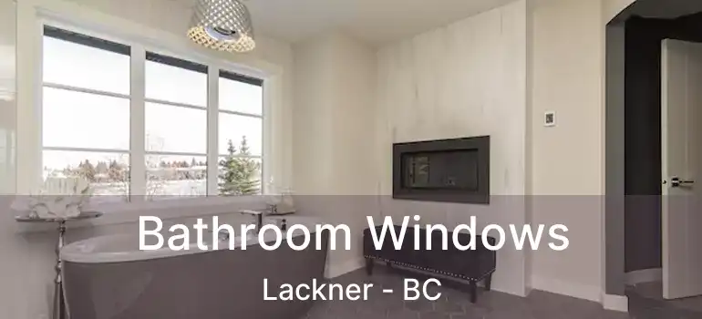  Bathroom Windows Lackner - BC