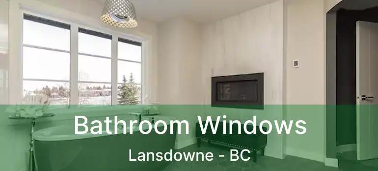  Bathroom Windows Lansdowne - BC