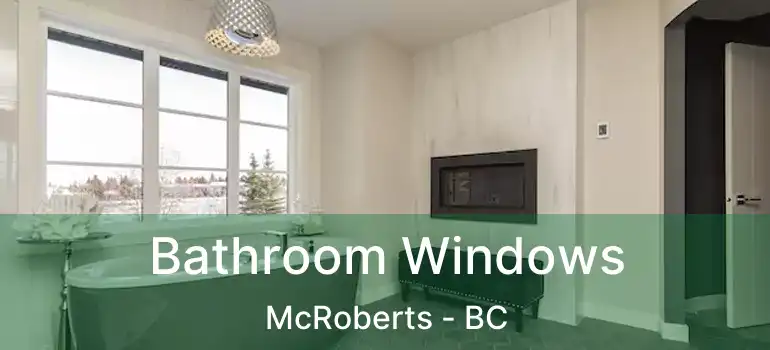  Bathroom Windows McRoberts - BC
