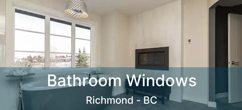  Bathroom Windows Richmond - BC