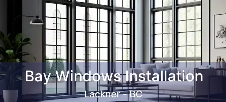  Bay Windows Installation Lackner - BC