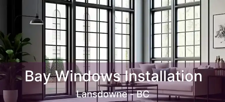  Bay Windows Installation Lansdowne - BC
