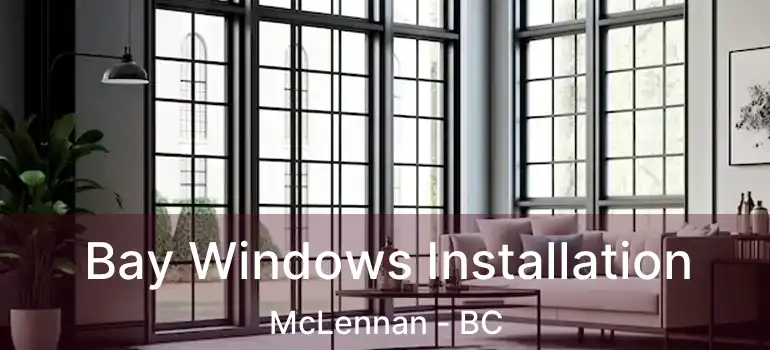  Bay Windows Installation McLennan - BC