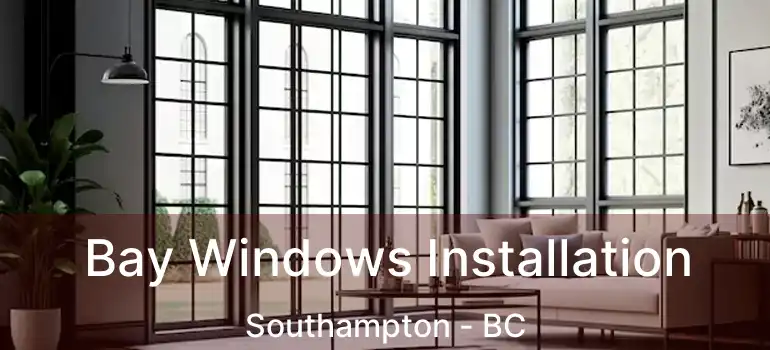  Bay Windows Installation Southampton - BC