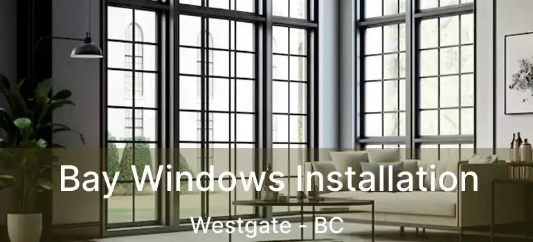  Bay Windows Installation Westgate - BC