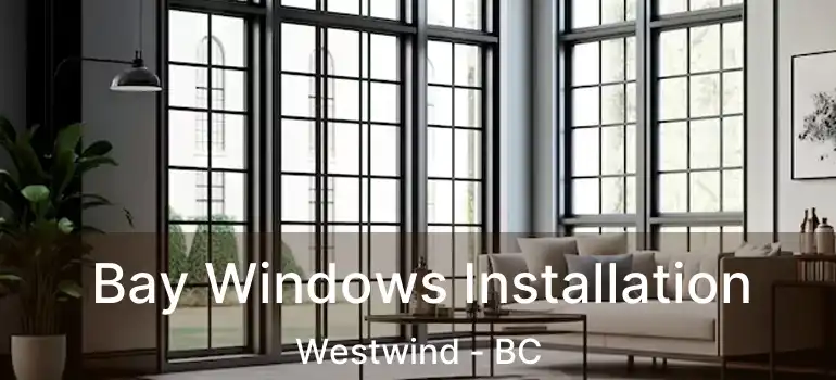  Bay Windows Installation Westwind - BC