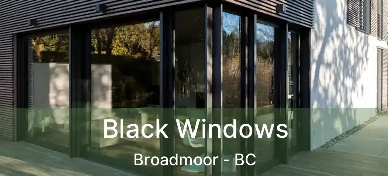  Black Windows Broadmoor - BC
