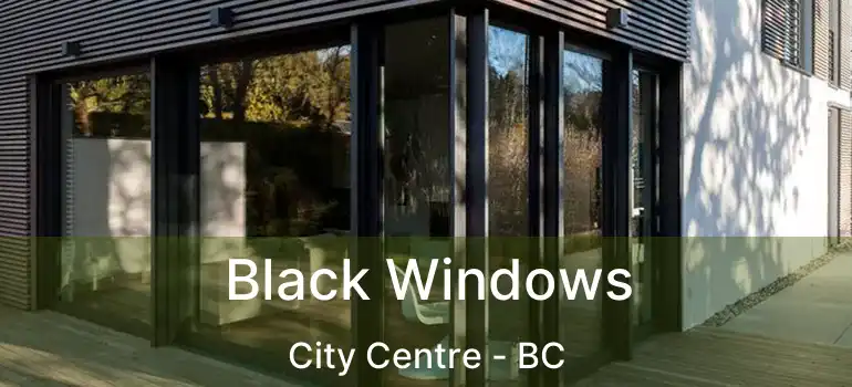  Black Windows City Centre - BC