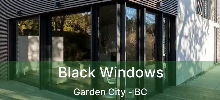  Black Windows Garden City - BC