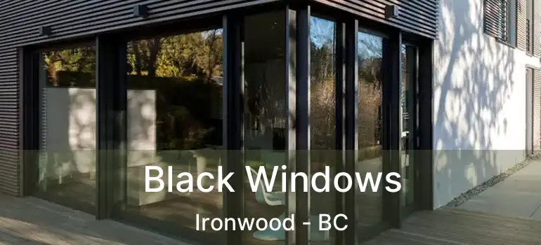  Black Windows Ironwood - BC