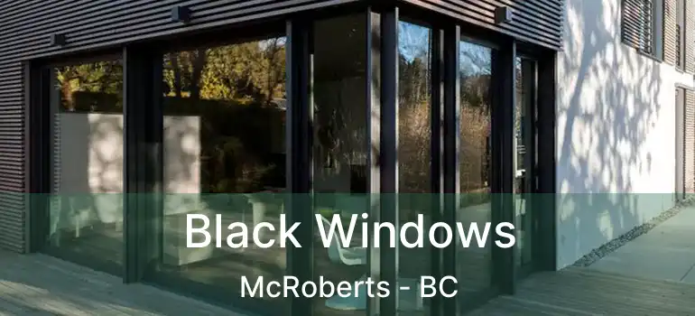  Black Windows McRoberts - BC