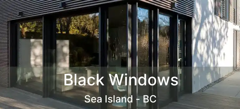  Black Windows Sea Island - BC