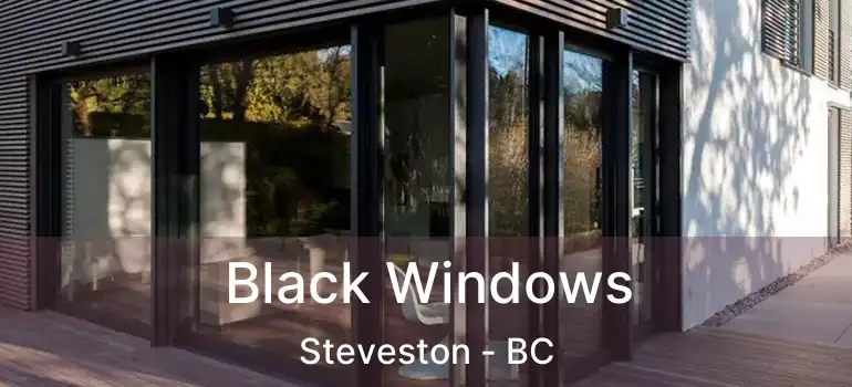  Black Windows Steveston - BC