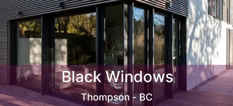  Black Windows Thompson - BC