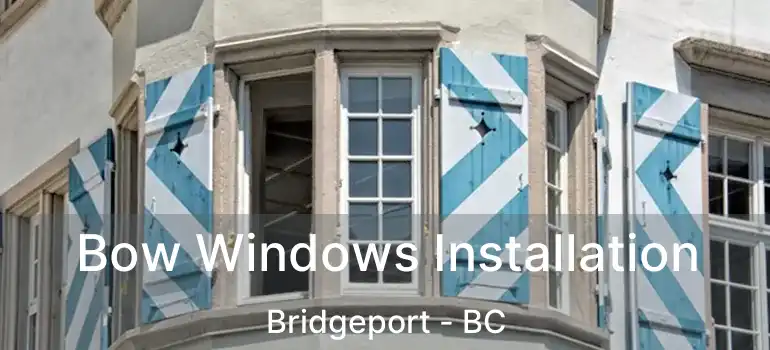  Bow Windows Installation Bridgeport - BC