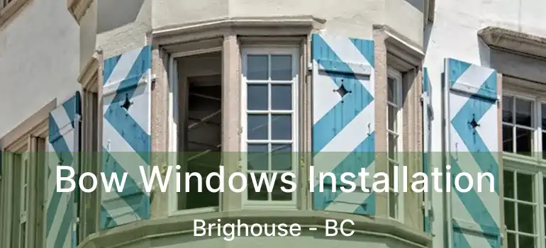  Bow Windows Installation Brighouse - BC