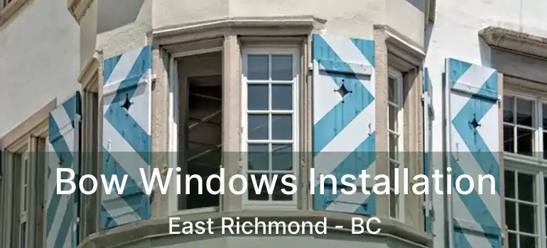  Bow Windows Installation East Richmond - BC
