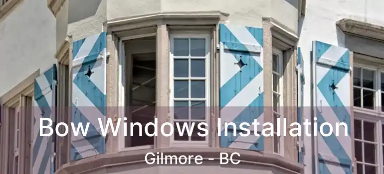  Bow Windows Installation Gilmore - BC