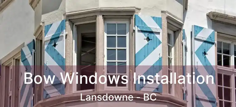  Bow Windows Installation Lansdowne - BC